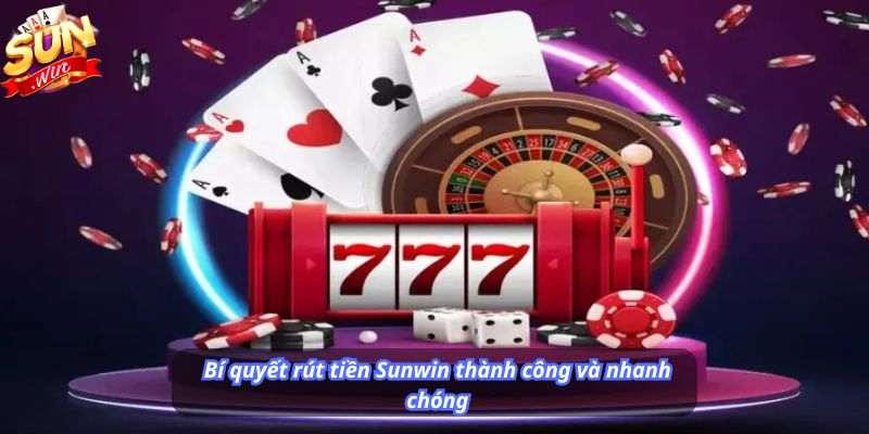 Bí quyết rút tiền Sunwin thành công và nhanh chóng