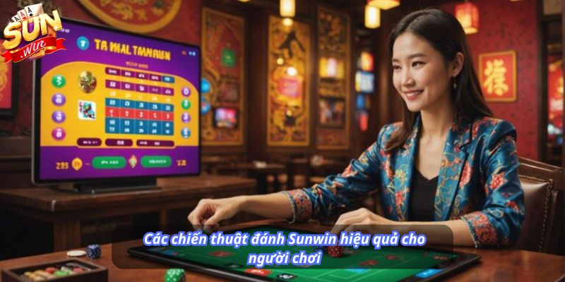 Các chiến thuật đánh Sunwin hiệu quả cho người chơi