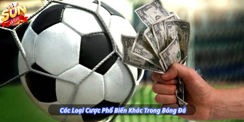 Các Loại Cược Phổ Biến Khác Trong Bóng Đá