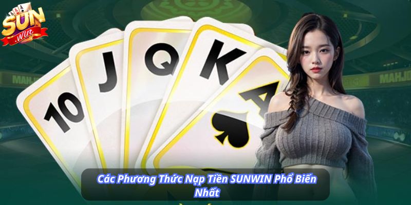 Các Phương Thức Nạp Tiền SUNWIN Phổ Biến Nhất