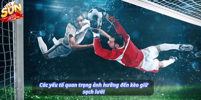 Các yếu tố quan trọng ảnh hưởng đến kèo giữ sạch lưới