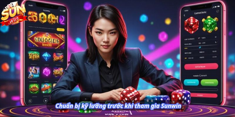 Chuẩn bị kỹ lưỡng trước khi tham gia Sunwin
