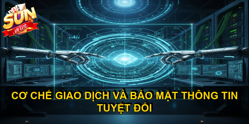 Cơ chế giao dịch và bảo mật thông tin tuyệt đối 