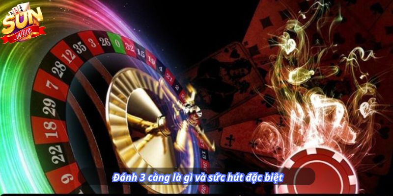 Đánh 3 càng là gì và sức hút đặc biệt