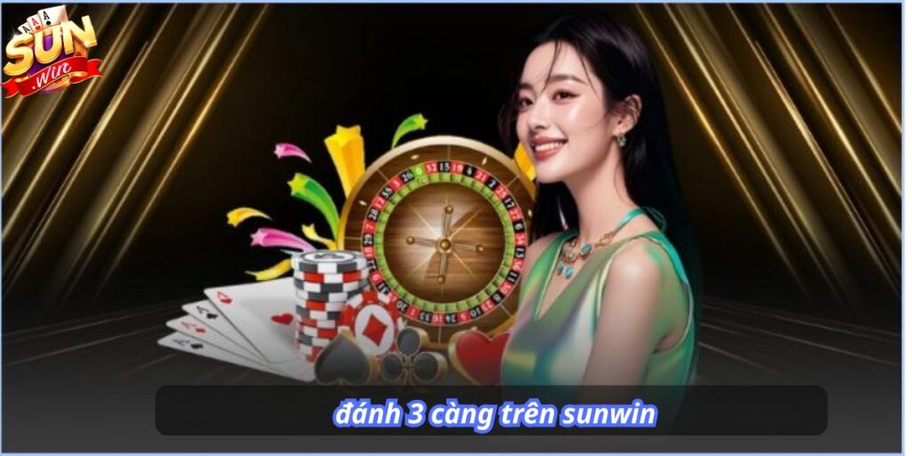 đánh 3 càng trên sunwin