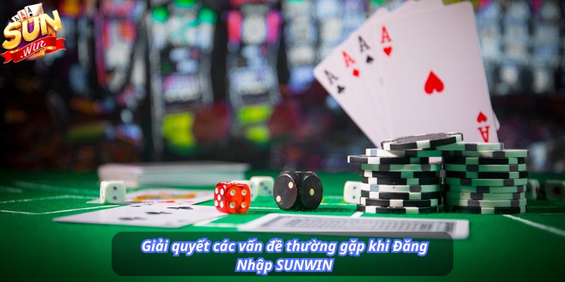 Giải quyết các vấn đề thường gặp khi Đăng Nhập SUNWIN