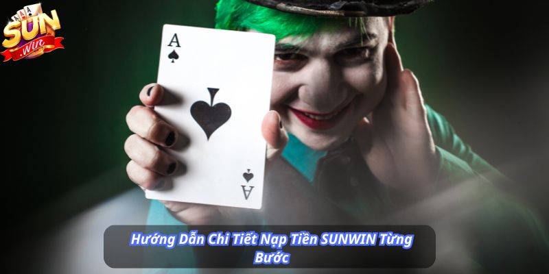 Hướng Dẫn Chi Tiết Nạp Tiền SUNWIN Từng Bước