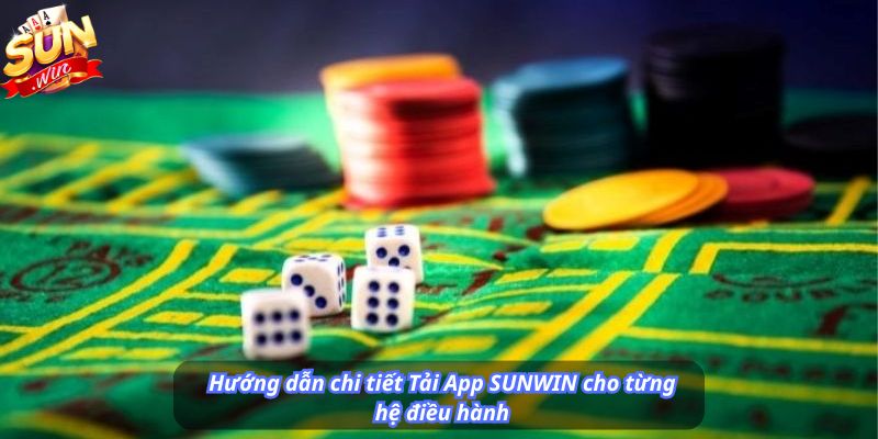 Hướng dẫn chi tiết Tải App SUNWIN cho từng hệ điều hành