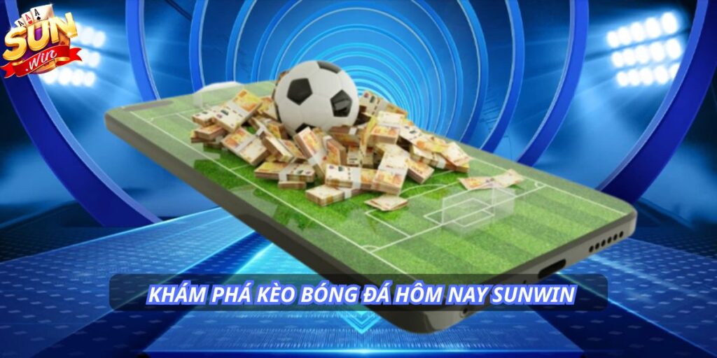 kèo bóng đá hôm nay SUNWIN