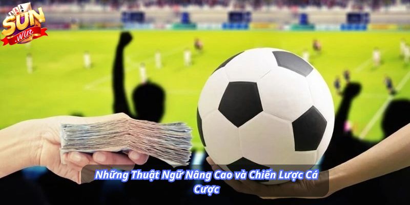 Những Thuật Ngữ Nâng Cao và Chiến Lược Cá Cược