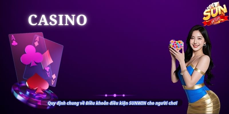Quy định chung về Điều khoản điều kiện SUNWIN cho người chơi