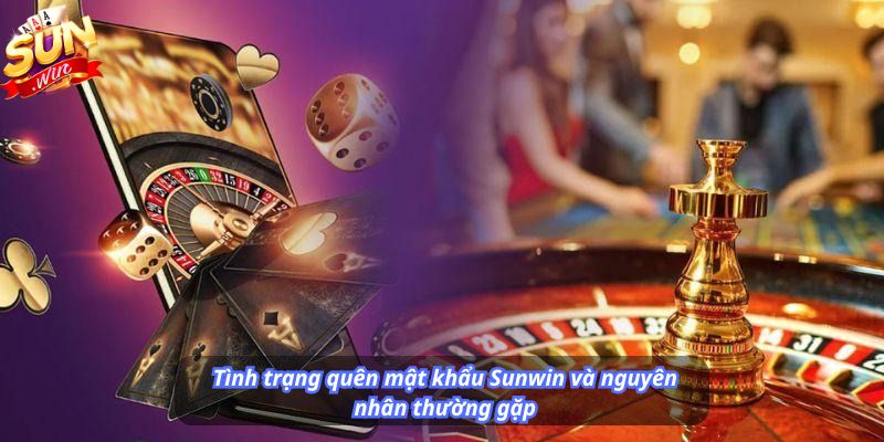 Tình trạng quên mật khẩu Sunwin và nguyên nhân thường gặp