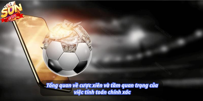 Tổng quan về cược xiên và tầm quan trọng của việc tính toán chính xác