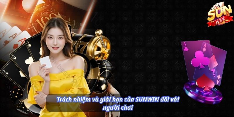 Trách nhiệm và giới hạn của SUNWIN đối với người chơi